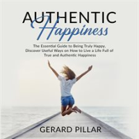 Authentic_Happiness__The_Essential_Guide_to_Being_Truly_Happy__Discover_Useful_Ways_on_How_to_Liv